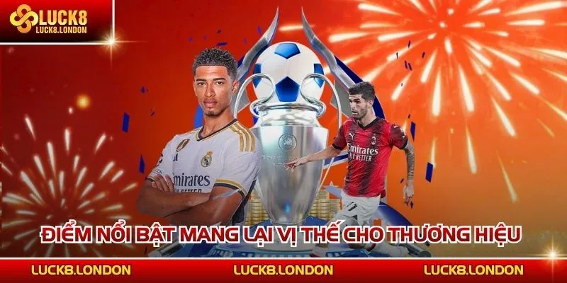 Điểm nổi bật mang lại vị thế cho thương hiệu 